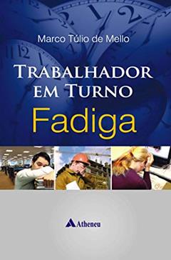 Trabalhador em Turno - Fadiga, do autor Marco Túlio de Mello