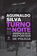 Ler Turno da noite: Memórias de um ex-repórter de polícia, do autor Aguinaldo Silva