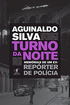 Turno da noite: Memórias de um ex-repórter de polícia, do autor Aguinaldo Silva