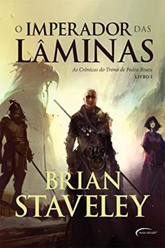 O IMPERADOR DAS LAMINAS - AS CRONICAS DO TRONO DE PEDRA: Série As Crônicas do Trono de Pedra Bruta: Livro I, do autor BRIAN STAVELEY