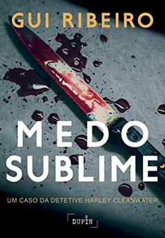 Medo Sublime (Os casos da detetive Harley Cleanwater Livro 1), do autor Gui Ribeiro