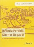Ler Infancia Perdida, Direitos Negados: O Trabalho Infantil Em Questao, do autor Marcia Iara Costa Da Silva