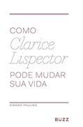 Ler Como Clarice Lispector pode mudar sua vida, do autor Simone Paulino Ler Como Clarice Lispector pode mudar sua vida, do autor Simone Paulino