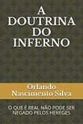 Ler A DOUTRINA DO INFERNO: O QUE É REAL NÃO PODE SER NEGADO PELOS HEREGES (Portuguese Edition), do autor Prof Orlando Nascimento Silva