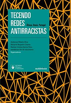Tecendo redes antirracistas: Áfricas, Brasis, Portugal, do autor Anderson Ribeiro Oliva; Marjorie Corrêa Marona; Renísia Cristina Garcia Filice; Wanderson flor do nascimento