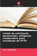 Ler Limite de solicitação aprimorado, mitigação colaborativa para inundação de HTTP, do autor Jones Ogidiagba Ler Limite de solicitação aprimorado, mitigação colaborativa para inundação de HTTP, do autor Jones Ogidiagba