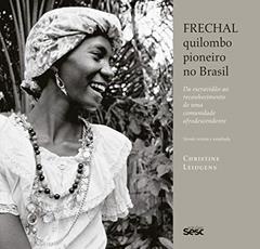 Frechal, quilombo pioneiro no Brasil: Da escravidão ao reconhecimento de uma comunidade afrodescendente, do autor Christine Leidgens