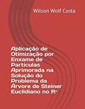 Ler Aplicação de Otimização por Enxame de Partículas Aprimorada na Solução do Problema da Árvore de Steiner Euclidiano no R?, do autor Wilson Wolf Costa