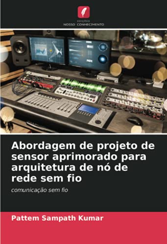 Ler Abordagem de projeto de sensor aprimorado para arquitetura de nó de rede sem fio: comunicação sem fio, do autor Pattem Sampath Kumar Ler Abordagem de projeto de sensor aprimorado para arquitetura de nó de rede sem fio: comunicação sem fio, do autor Pattem Sampath Kumar