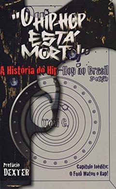 "O Hip-Hop Está Morto!": A História da Música Eletrônica Brasileira, do autor Toni C.