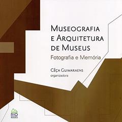 Museografia e Arquitetura de Museus. Fotografia e Memória, do autor Cêça Guimaraens