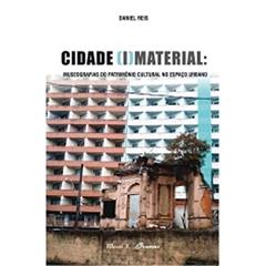 Cidade (i)material: Museografias do Patrimônio Cultural no Espaço Urbano, do autor Daniel Reis