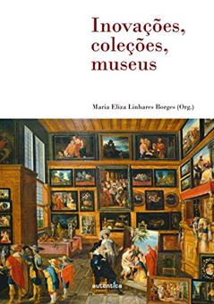 Inovações, coleções, museus, do autor Maria Eliza Linhares Borges