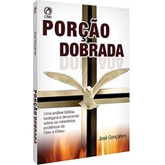 Porção dobrada - Uma análise bíblica, teológica e devocional sobre os mistérios proféticos de Elias e Eliseu, do autor Jode Gonçalves