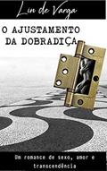 Ler O AJUSTAMENTO DA DOBRADIÇA: Um romance de sexo, amor e transcendência, do autor Lin de Varga Ler O AJUSTAMENTO DA DOBRADIÇA: Um romance de sexo, amor e transcendência, do autor Lin de Varga