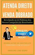 Ler Atenda Direito & Venda Dobrado: Revelando as 21 práticas dos novos campeões de resultados, do autor Anselmo Lino Bispo