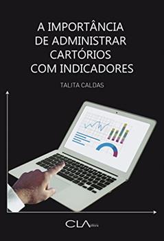 A importância de administrar cartórios com indicadores, do autor Talita Caldas