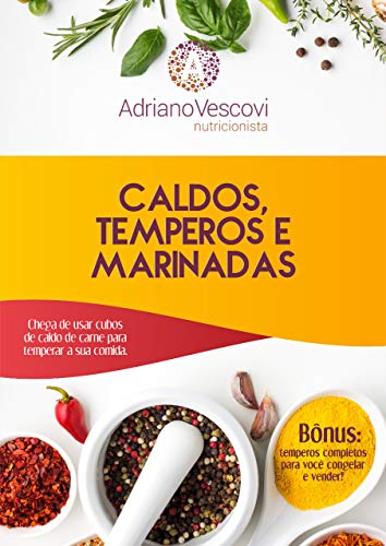 Ler Caldos, temperos e marinadas: Chega de usar cubos de caldo de carne para temperar a sua comida., do autor Adriano Vescovi