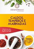 Ler Caldos, temperos e marinadas: Chega de usar cubos de caldo de carne para temperar a sua comida., do autor Adriano Vescovi