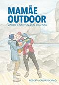 Ler Mamãe Outdoor: Viagem e Aventura com Crianças, do autor Roberta Caldas Schmoi