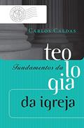 Ler Fundamentos da teologia da igreja (Coleção Teologia Brasileira), do autor Carlos Caldas Filho