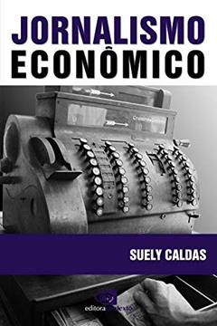 Jornalismo econômico, do autor Suely Caldas