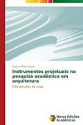 Ler Instrumentos projetuais na pesquisa acadêmica em arquitetura: Oito estudos de caso, do autor Atique Andraci Maria