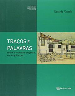 Tracos E Palavras: Sobre O Processo Projetual Em Arquitetura, do autor Eduardo Castells