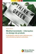 Ler Mediterraneidade ¿ interações no design de produto: A identidade cultural como referente para uma atividade projetual sustentada, do autor Raquel Salomé