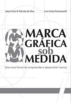 Marca Gráfica sob Medida, do autor João Carlos Placido da Silva; Luis Paschoarelli
