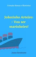 Ler Joãozinho Arteiro - Vou ser Marinheiro (Rimas e Histórias), do autor Joana Cavalcante