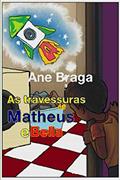 Ler As travessuras de Matheus e Bella (Portuguese Edition), do autor Ane Braga Ler As travessuras de Matheus e Bella (Portuguese Edition), do autor Ane Braga