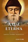 Ler A Luz Eterna: Biografia Do Santo Charbel Makhlouf (1828-1898) (Portuguese Edition), do autor Elias Turk Ler A Luz Eterna: Biografia Do Santo Charbel Makhlouf (1828-1898) (Portuguese Edition), do autor Elias Turk