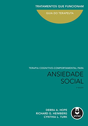 Ler Terapia Cognitivo-Comportamental para Ansiedade Social: Guia do Terapeuta, do autor Debra A. Hope; Richard G. Heimberg; Cynthia L. Turk