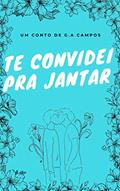 Ler TE CONVIDEI PRA JANTAR: UM CONTO, do autor G.A. CAMPOS