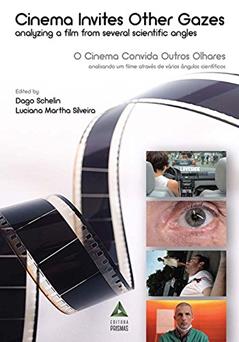 O Cinema Convida Outros Olhares. Analisando Um Filme Através de Vários Olhares Científicos, do autor Dago Schelin; Luciana Martha Silveira