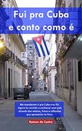 Ler Fui pra Cuba e conto como é: Me mandaram ir pra Cuba e eu fui. Agora te convido a conhecer esse país através dos relatos, fotos e reflexões que apresento no livro., do autor Ramon de Castro
