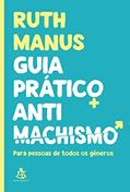 Ler Guia prático antimachismo: Para pessoas de todos os gêneros, do autor Ruth Manus