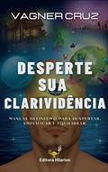 Ler Desperte Sua Clarividência: Método Prático Para Desenvolver a Visão Espiritual, do autor Vagner Cruz