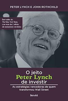O jeito Peter Lynch de investir: As estratégias vencedoras de quem transformou Wall Street, do autor Peter Lynch; John Rothchild