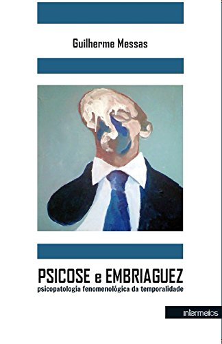 Ler Psicose E Embriaguez - Psicopatologia Fenomenologica Da Temporalidade, do autor Messas Guilherme