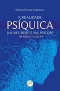 Ler A realidade psíquica na neurose e na psicose: de Freud a Lacan, do autor Deborah Lima Klajnman Ler A realidade psíquica na neurose e na psicose: de Freud a Lacan, do autor Deborah Lima Klajnman