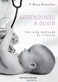 Ler Aprendendo a ouvir - Uma vida dedicada às crianças, do autor T. Berry Brazelton Ler Aprendendo a ouvir - Uma vida dedicada às crianças, do autor T. Berry Brazelton