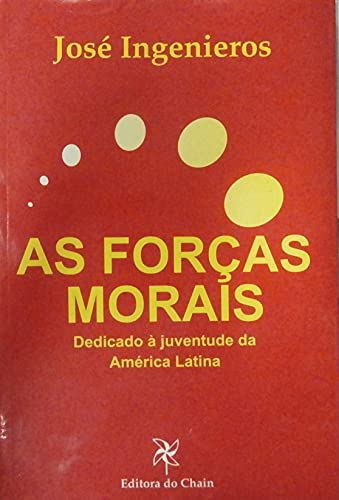 Ler As Forças Morais. Dedicado à Juventude da América Latina, do autor José Ingenieros Ler As Forças Morais. Dedicado à Juventude da América Latina, do autor José Ingenieros