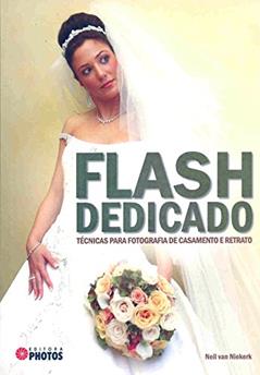 Flash Dedicado - Técnicas Para Fotografia De Casamento E Retrato, do autor Neil Van Niekerk