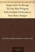Ler Improvisos de Bocage Na Sua Mui Perigosa Enfermidade Dedicados a Seus Bons Amigos, do autor Manuel Maria Barbosa du Bocage Ler Improvisos de Bocage Na Sua Mui Perigosa Enfermidade Dedicados a Seus Bons Amigos, do autor Manuel Maria Barbosa du Bocage