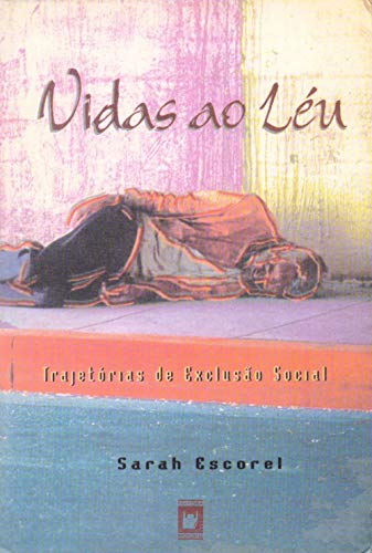 Ler Vidas ao léu: trajetórias de exclusão social, do autor Sarah Escorel Ler Vidas ao léu: trajetórias de exclusão social, do autor Sarah Escorel