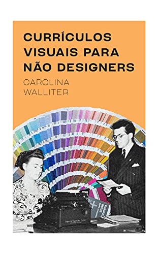 Ler Currículos visuais para não designers, do autor Carolina Walliter; Maíra Carvalho
