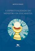 Ler A espiritualidade do ministro da eucaristia, do autor Mitch Finley Ler A espiritualidade do ministro da eucaristia, do autor Mitch Finley