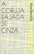 Ler A Coruja Rajada de Cinza, do autor Ana Barella Ler A Coruja Rajada de Cinza, do autor Ana Barella